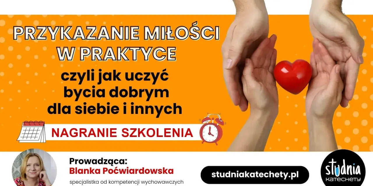Przykazanie miłości w praktyce: nagranie szkolenia o tym, jak być dobrym dla siebie i innych. Prowadzi Blanka Poćwiardowska.