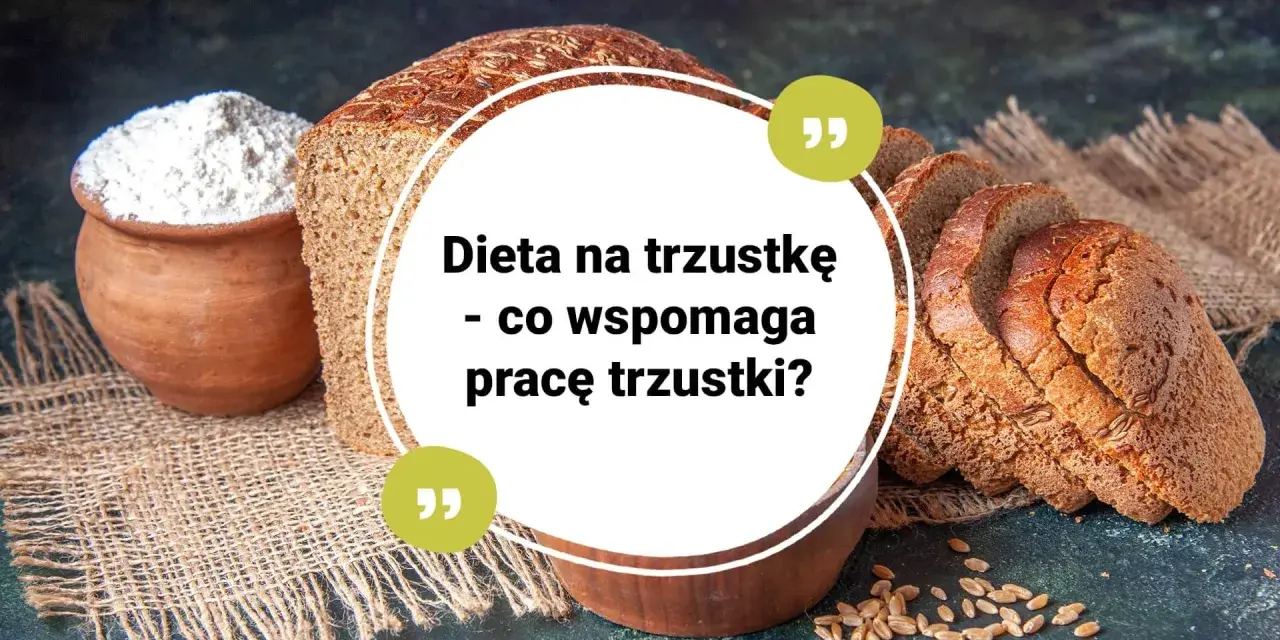 Chleb i mąka na płótnie. Tekst: "Dieta na trzustkę - co wspomaga pracę trzustki?". Domowe sposoby na regenerację trzustki.