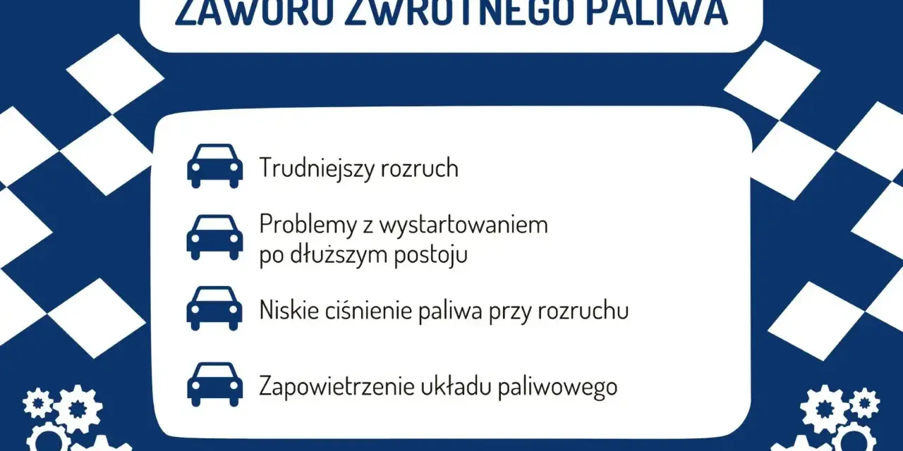 Objawy uszkodzonego zaworu zwrotnego paliwa: trudniejszy rozruch, problemy z odpalaniem po postoju, niskie ciśnienie paliwa, zapowietrzenie układu.