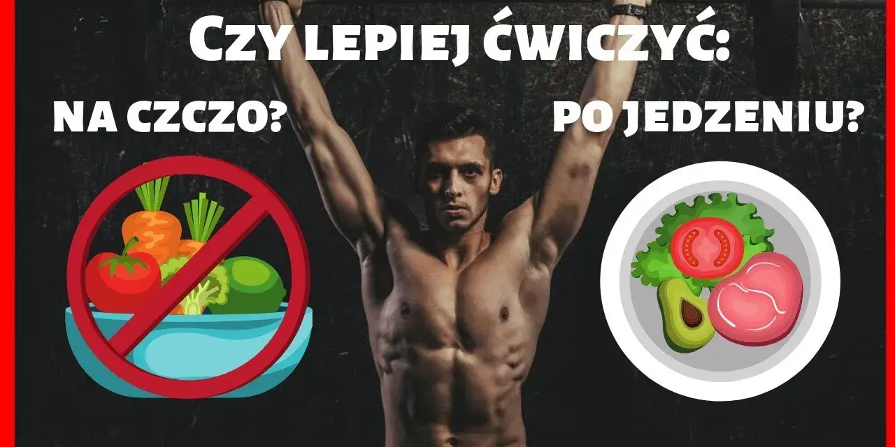 Kiedy najlepiej ćwiczyć po jedzeniu czy przed, aby osiągnąć wyniki?