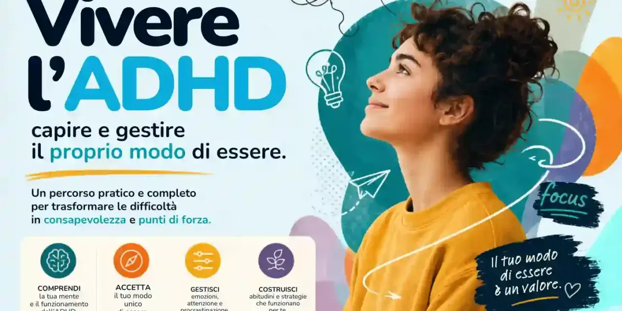 Percorso per adulti con ADHD: capire, gestire e valorizzare il proprio modo di essere. Un metodo di studio efficace per trasformare le sfide in punti di forza.
