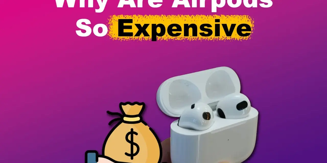 AirPods: Warum sind sie so teuer? Die Wahrheit hinter dem Preis