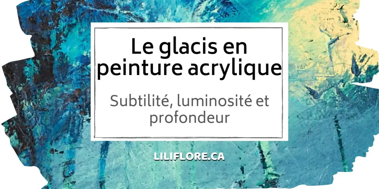 Apprenez comment faire un glacis en peinture acrylique pour subtilité, luminosité et profondeur. Un aperçu visuel de cette technique.