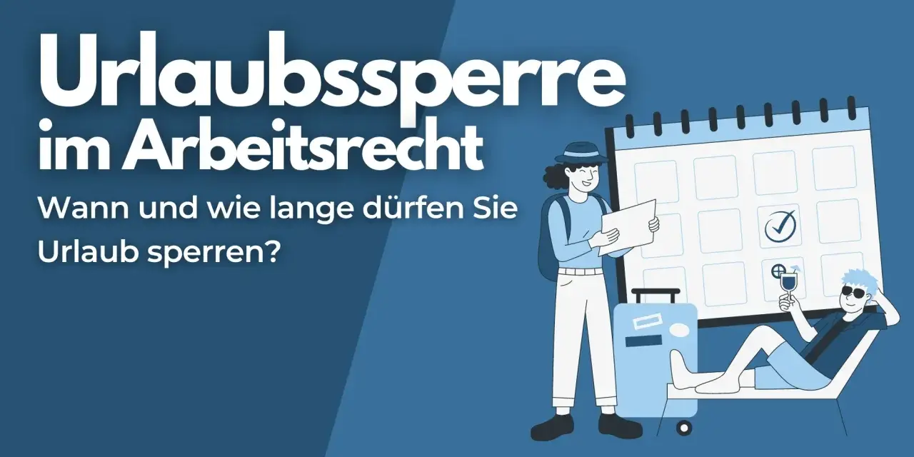 Urlaubssperre im Arbeitsrecht: Wann und wie lange dürfen Sie Urlaub sperren? Ein Kalender und Urlauber illustrieren die gesetzliche Regelung.