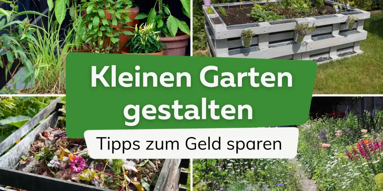 Tipps, wie man einen kleinen Garten gestalten kann, mit Bildern von Pflanzen, Hochbeet, Kompost und Blumen.