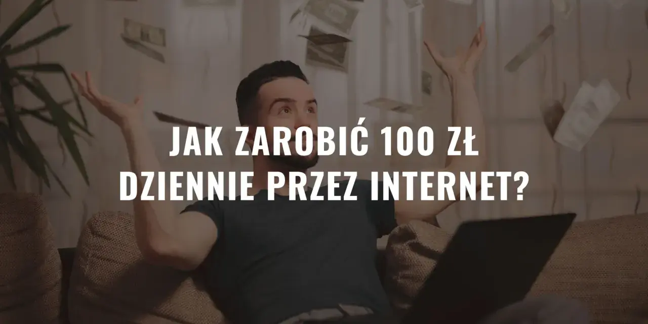 Mężczyzna rzuca pieniędzmi w powietrze, siedząc przed laptopem. Napis: "Jak zarobić 100 zł dziennie przez internet?".