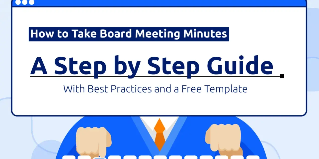 A guide to taking board meeting minutes, covering best practices and offering a free template.