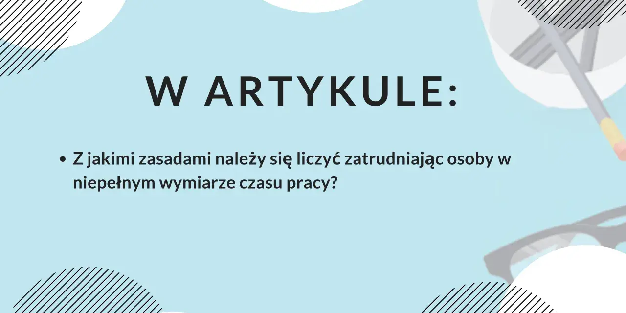 W artykule: zasady zatrudniania na niepełny etat ile godzin.