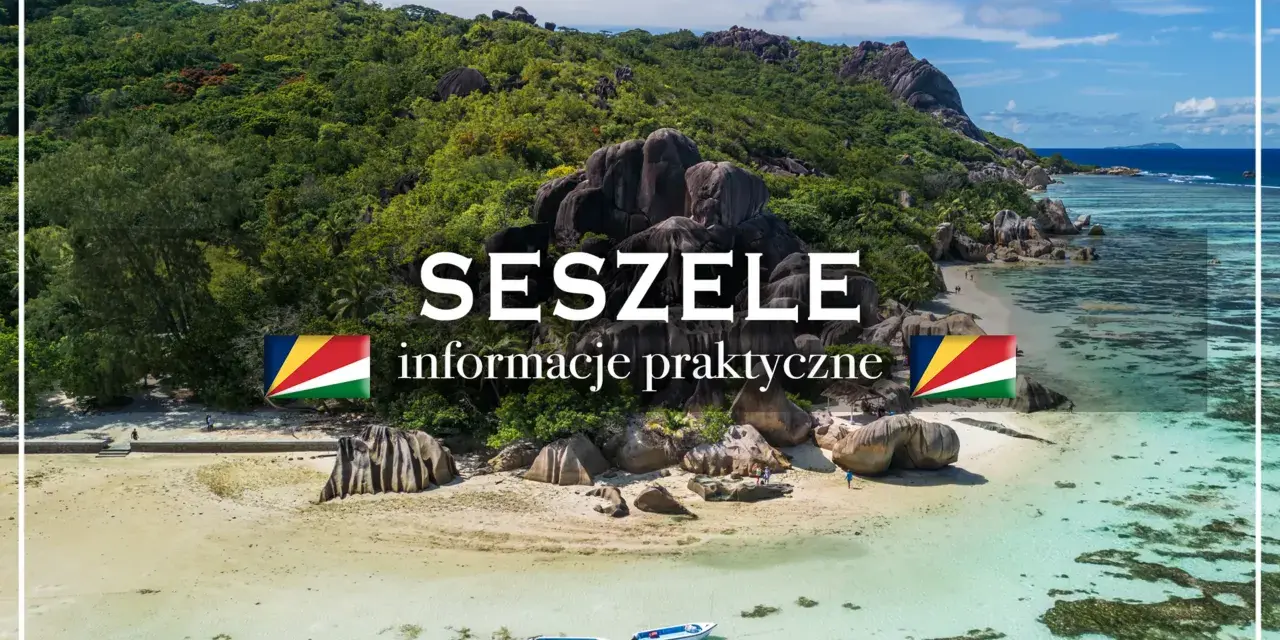 Rajskie plaże, granitowe skały i turkusowa woda. Seszele czy warto? Praktyczne informacje o podróży.