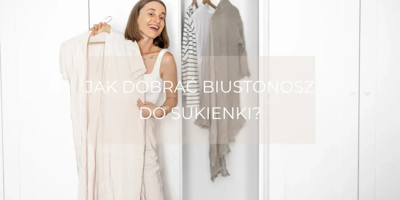 Jaki stanik do sukienki: wybierz idealny biustonosz, by uniknąć wpadek