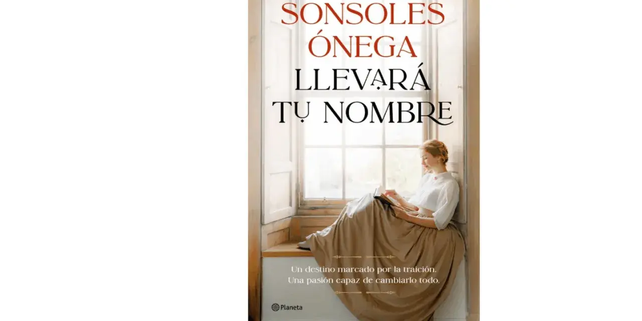 Título de una novela: "Llevará tu nombre" de Sonsoles Ónega. Una joven lee junto a una ventana, inmersa en una historia de traición y pasión.