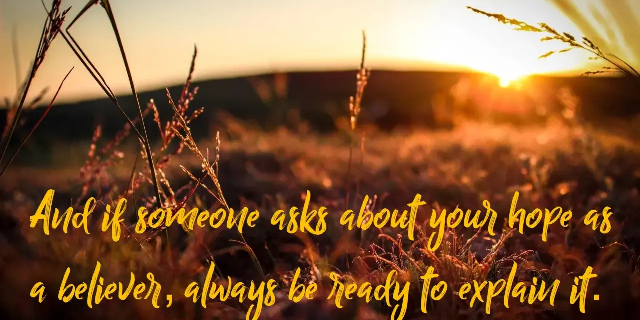 Sunset over a field of grass. Text reads: "And if someone asks about your hope as a believer, always be ready to explain it. 1 Peter 3:15