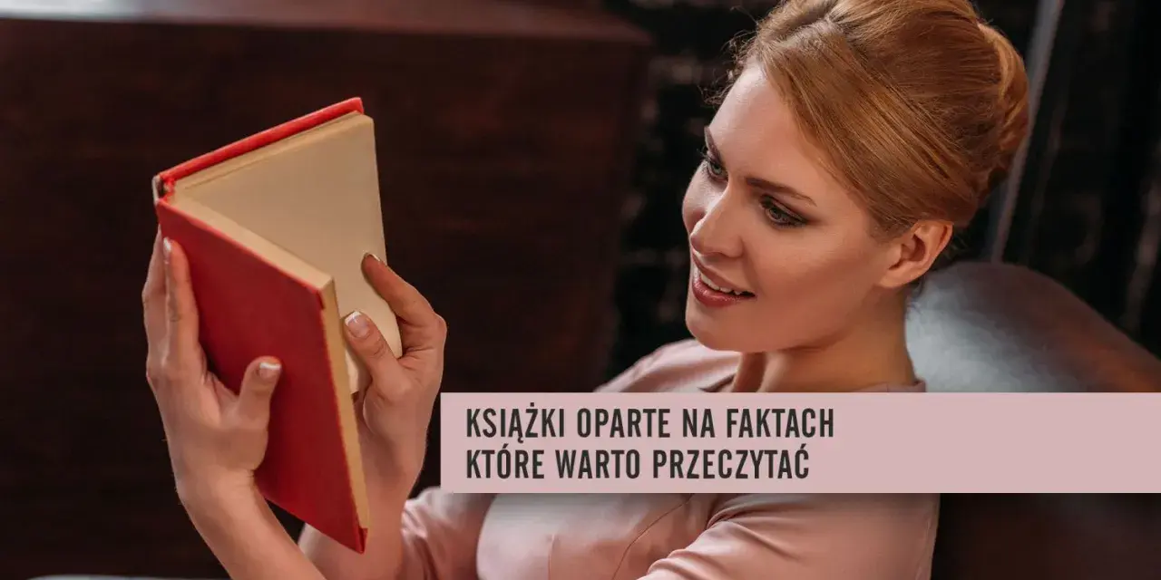 Kobieta czyta książkę, która jest oparta na faktach autentycznych. Warto zanurzyć się w historie, które wydarzyły się naprawdę.