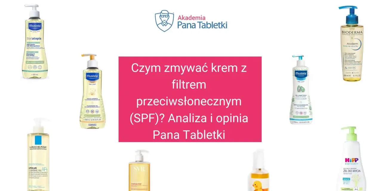 Krem z filtrem SPF zmyjesz olejkami i żelami do mycia. Zobacz, jakie produkty poleca Akademia Pana Tabletki.