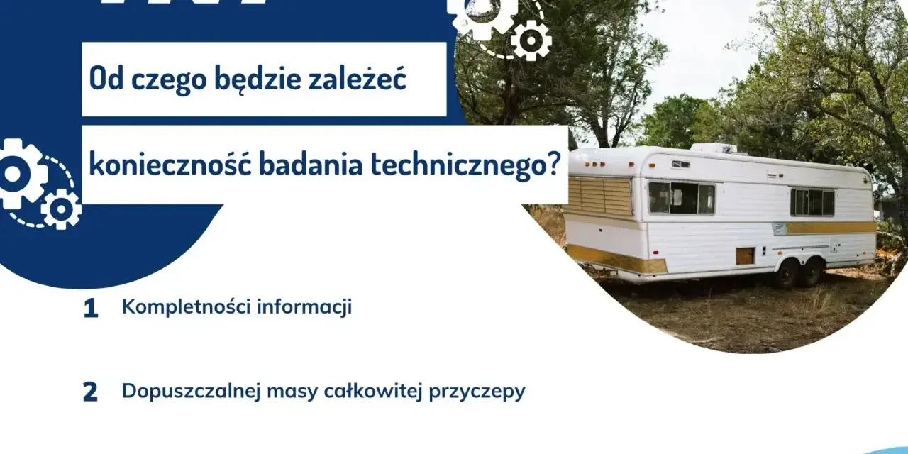 Przyczepa kempingowa bez prawa rejestracji. Czy badanie techniczne jest konieczne? Zależy od kompletności informacji, dopuszczalnej masy całkowitej i nowości przyczepy.