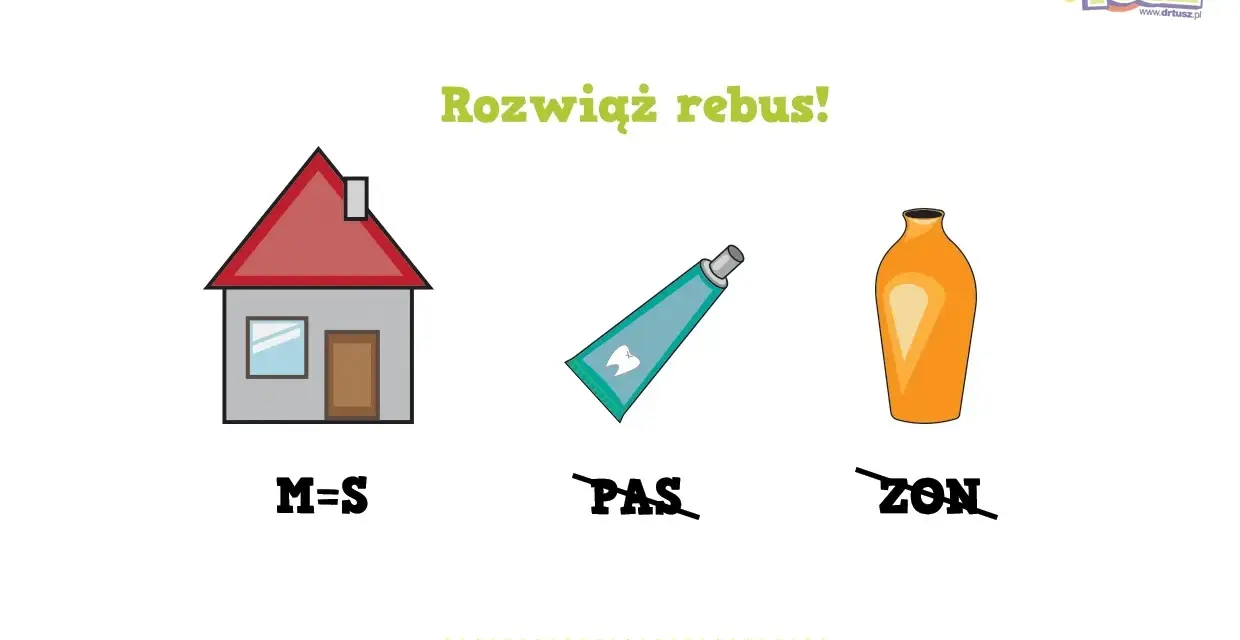 Rozwiąż rebus! Dom (M=S), pasta do zębów (PAS), wazon (ZON) - zabawa dla dzieci w klasach 1-3.