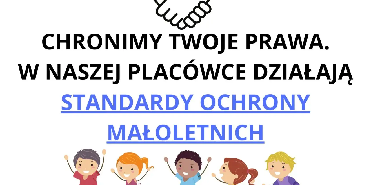 ChroniMY Twoje Prawa. W naszej placówce działają Standardy Ochrony Małoletnich. Dzieci są bezpieczne.