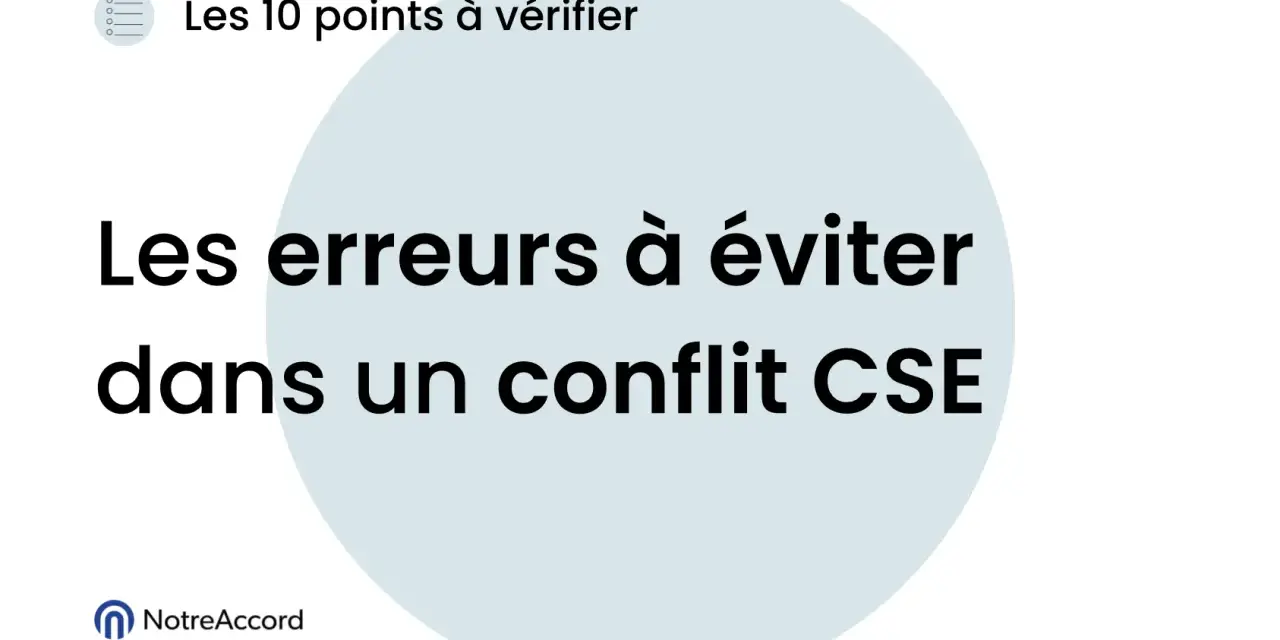 Les erreurs à éviter dans un conflit CSE. Une mise en place CSE réussie demande de connaître les points à vérifier.