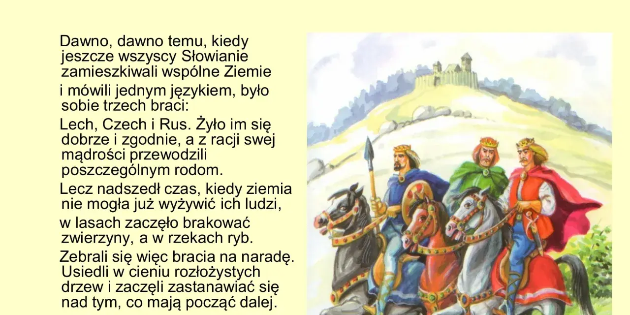 Legenda o Lechu, Czechu i Rusie: Trzej bracia, władcy Słowian, szukają nowego domu, gdy ich ziemia staje się zbyt uboga.