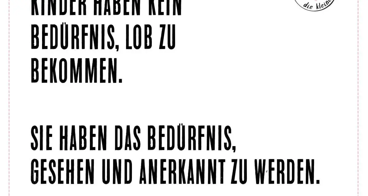 Kinder brauchen Anerkennung, nicht Lob. Ein Zitat von Jesper Juul über die Selbstregulation von Kindern.