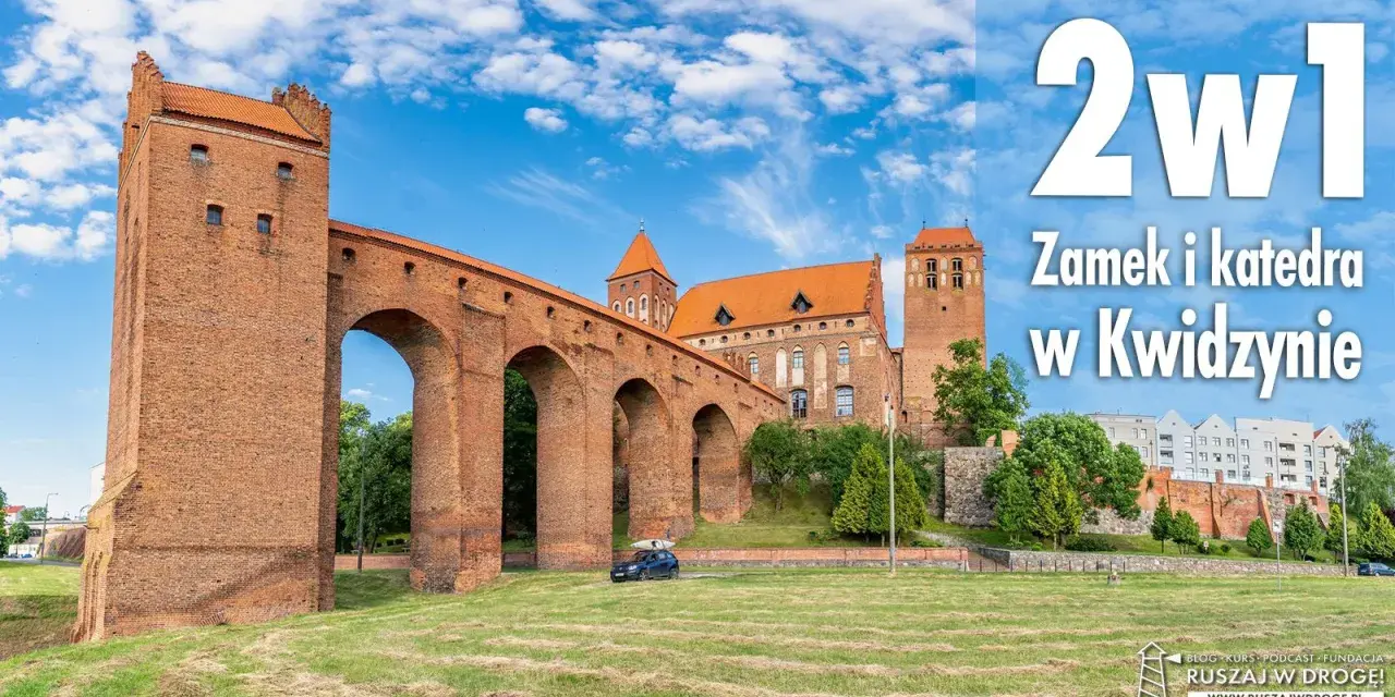Imponujące zamki w pomorskim: zamek i katedra w Kwidzynie, z charakterystycznym mostem arkadowym.