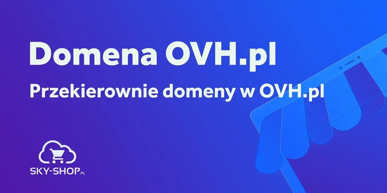OVH: Przekierowanie domeny krok po kroku uniknij błędów i zadbaj o SEO
