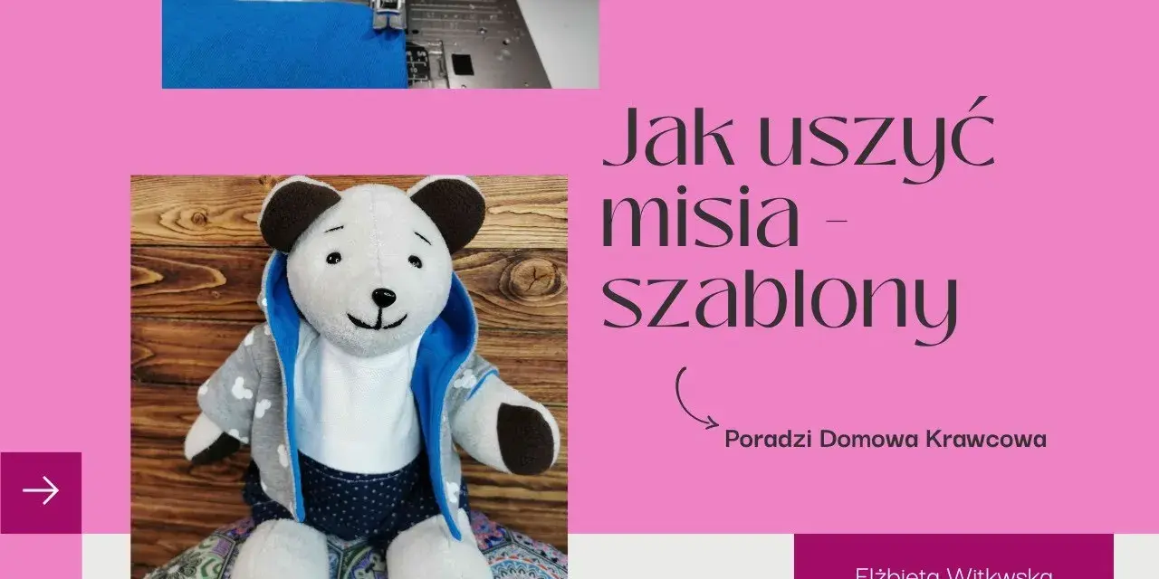 Jak zrobić pluszowego misia z szablonów - proste kroki i porady