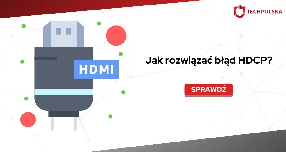 Grafika przedstawia wtyczkę HDMI i pytanie "Jak rozwiązać błąd HDCP?". Dowiedz się, co to HDCP i jak naprawić problemy z tym zabezpieczeniem.