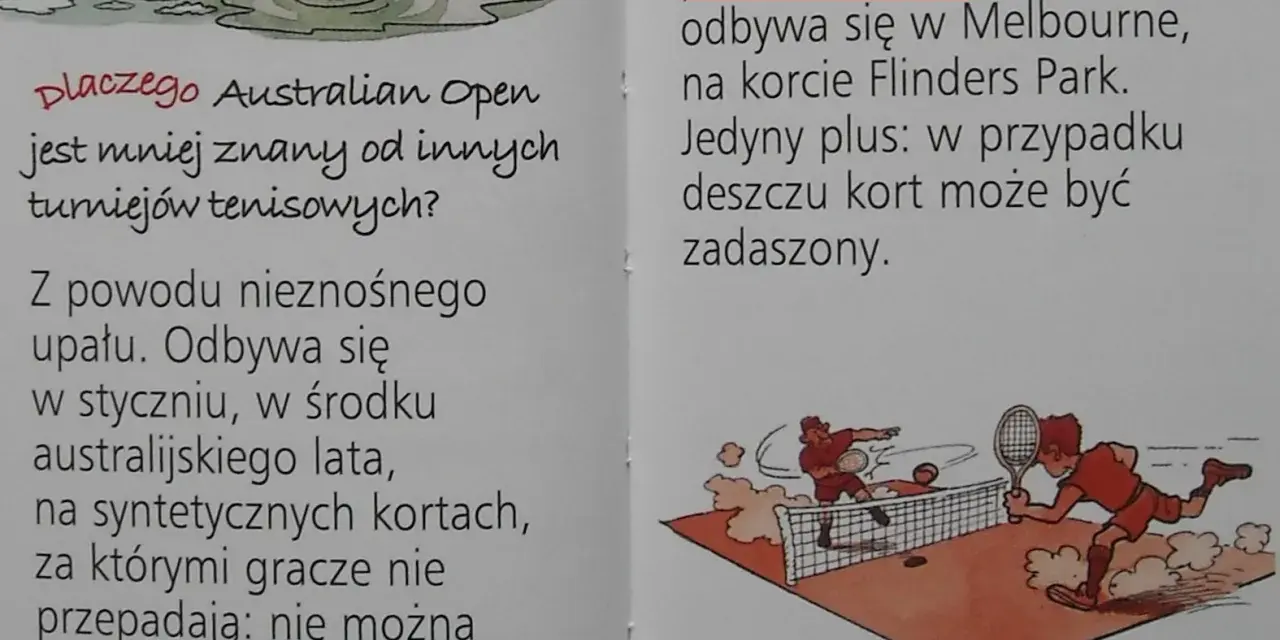 Dlaczego Australian Open jest mniej znany? Bo odbywa się w upale, a na kortach nie można się ślizgać, co może prowadzić do poranienia kolan.