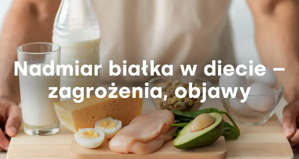 Nadzór nad spożyciem białka jest kluczowy. Nadmiar białka objawy mogą być niepokojące. Na zdjęciu produkty bogate w białko: mleko, ser, jajka, kurczak, awokado, fasola.