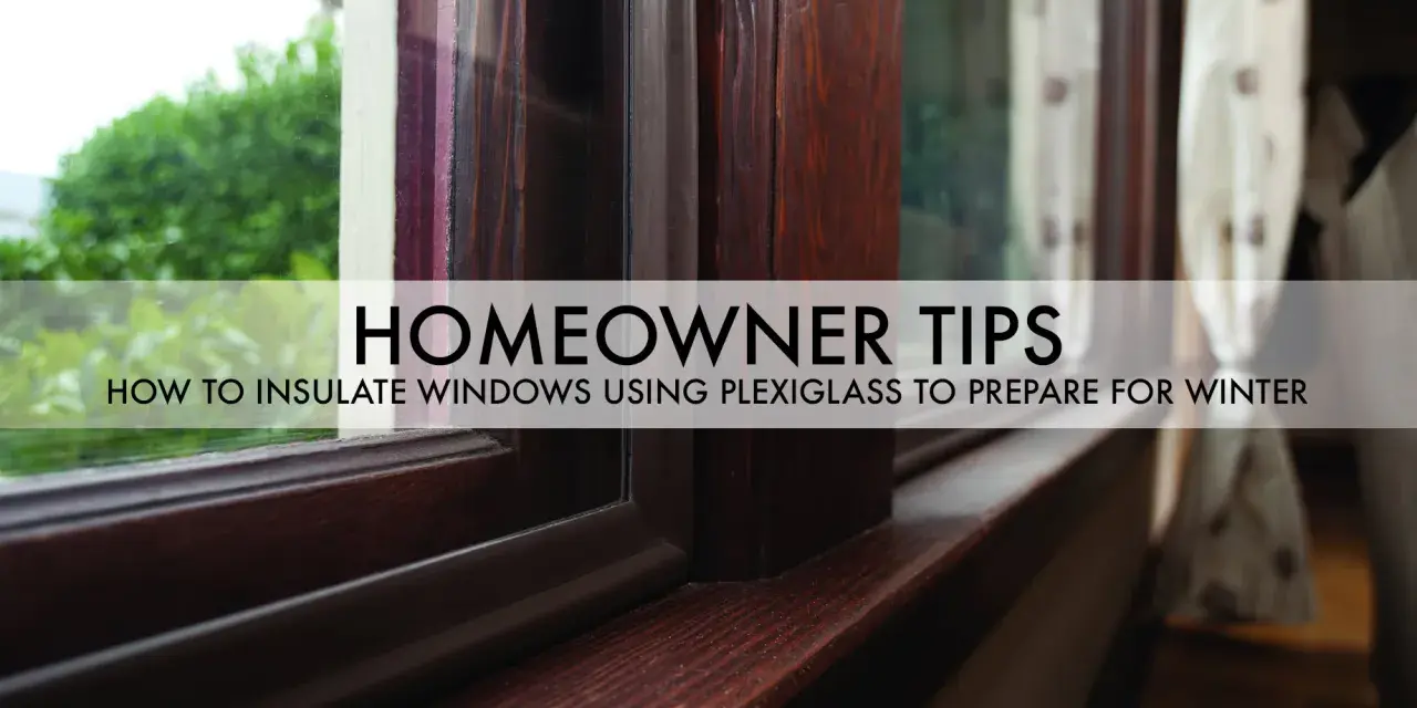 Homeowner tips: Is plexiglass a good insulator? Learn how to insulate windows using plexiglass to prepare for winter.