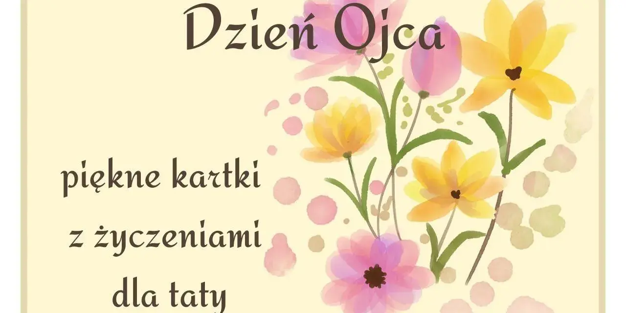 Piękne kartki z życzeniami dla taty na Dzień Ojca. Kwiaty w pastelowych kolorach.