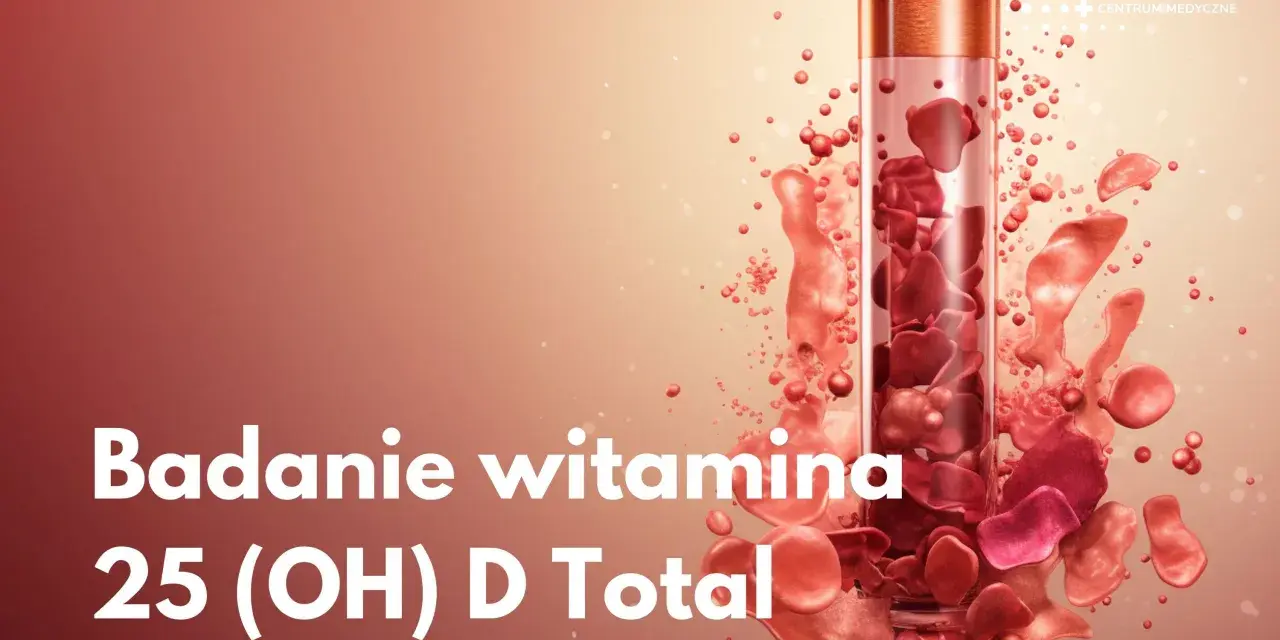 Badanie witaminy 25 (OH) D Total. Sprawdź cenę badania witaminy D3 w Neo Medica.