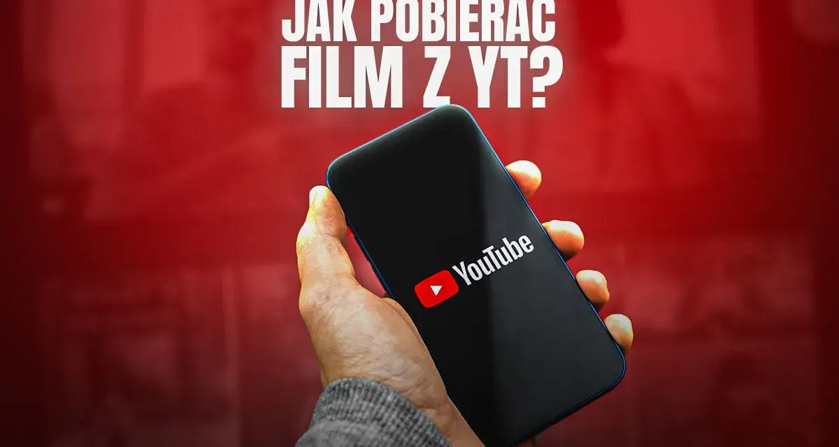 Jak pobrać film z YouTube? Kompletny poradnik (legalność, 4K)