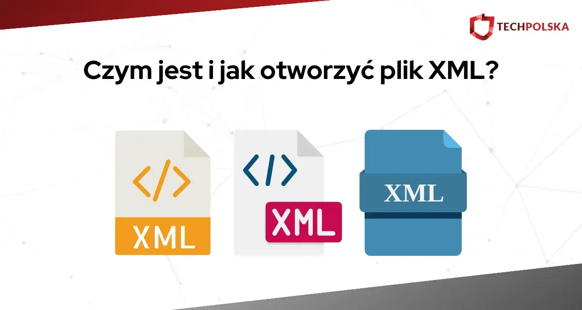 Ikony plików XML i pytanie "Czym jest i jak otworzyć plik XML?".