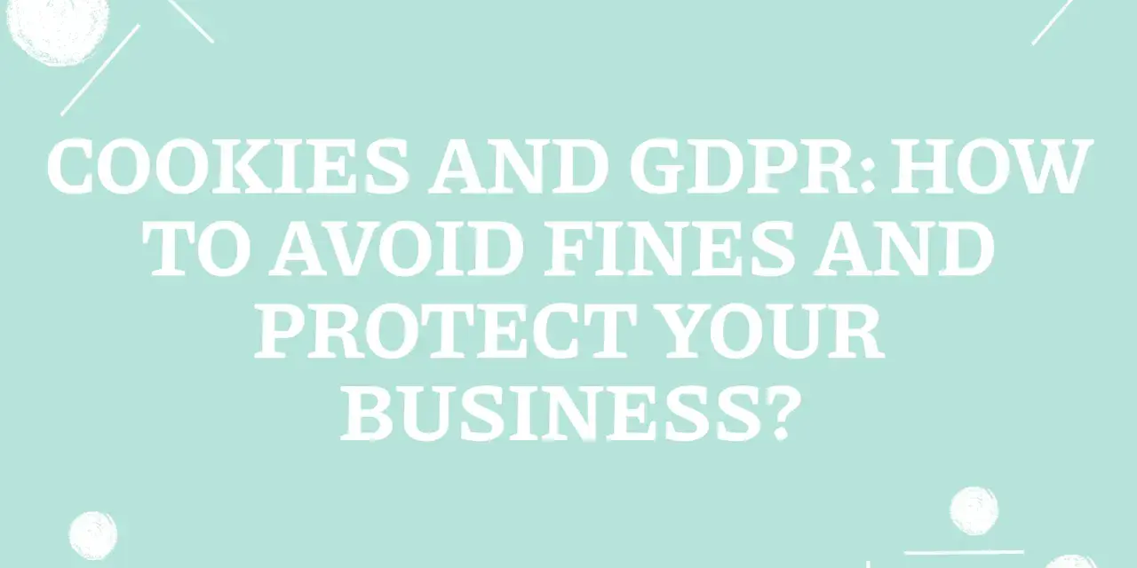 Cookies and GDPR: How to avoid fines and protect your business from GDPR compliance risks.