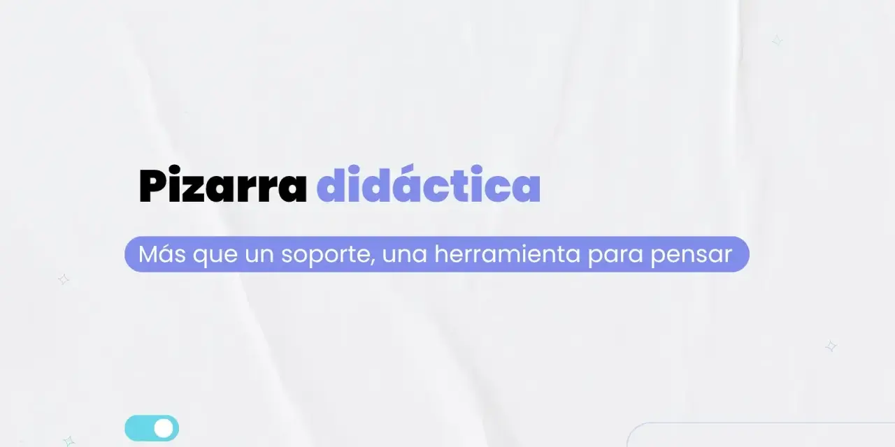 Pizarra didáctica: más que un soporte, una herramienta para pensar. Explora los usos de la pizarra para potenciar el aprendizaje.