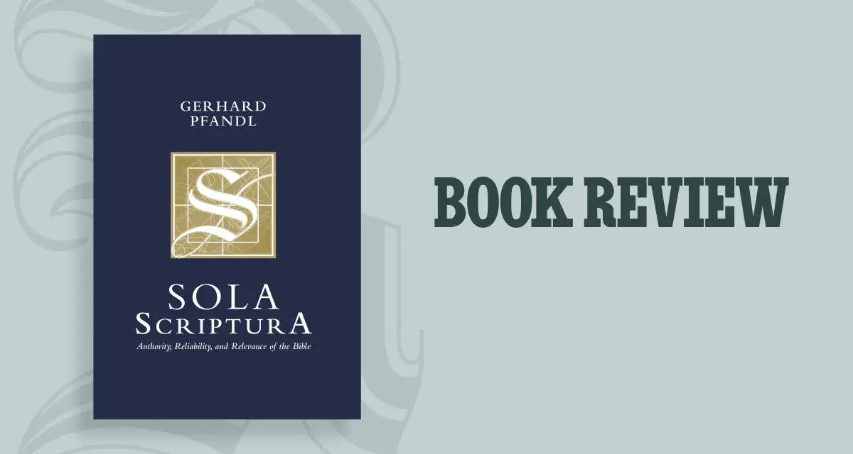 Book review of "Sola Scriptura: Authority, Reliability, and Relevance of the Bible" by Gerhard Pfandl, exploring the meaning of sola scriptura.