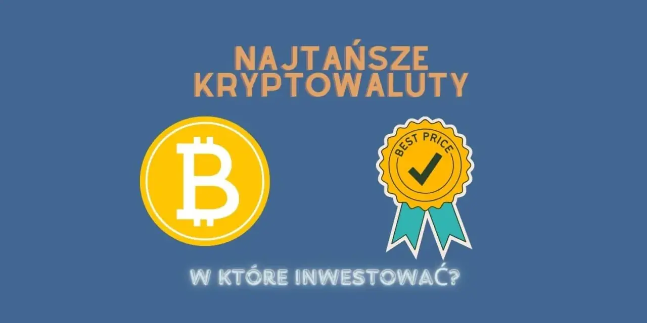 Najtańsze kryptowaluty, które mogą przynieść zyski i uniknąć strat