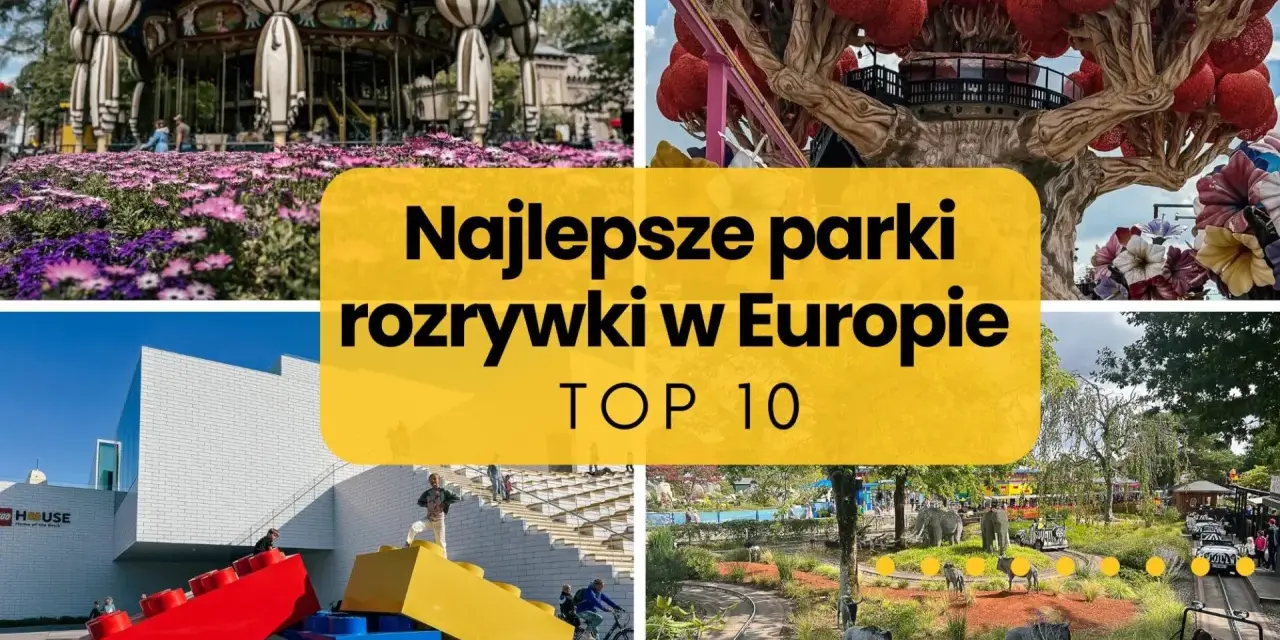 Kolaż zdjęć z atrakcjami parków rozrywki, w tym karuzela, drzewo z czerwonymi kulami, budynek z klocków Lego i przejażdżka z figurkami zwierząt. Tekst: "Najlepsze parki rozrywki w Europie TOP 10".