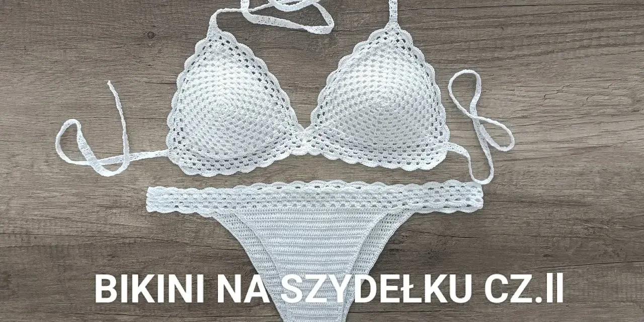 Jak zrobić stanik na szydełku – prosty sposób na modny bikini top