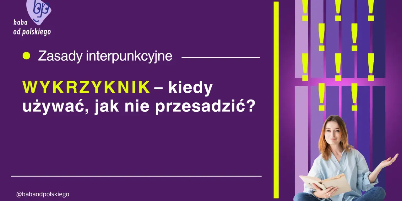 Ach, jaka to część mowy! Wykrzyknik – kiedy go używać, by nie przesadzić? Zasady interpunkcyjne.