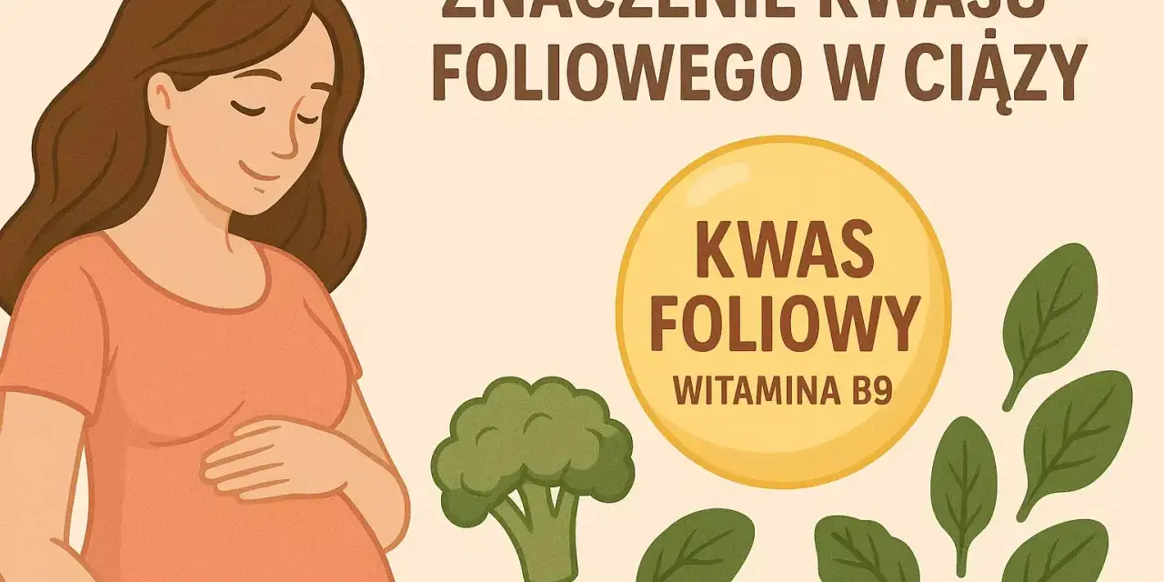 Jaki kwas foliowy w ciąży wybrać? Aktywny folian to klucz do zdrowia