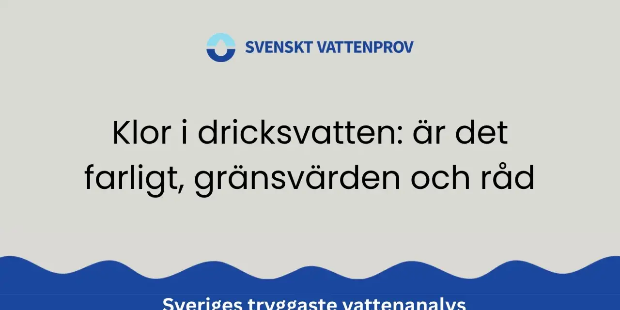 Klor i dricksvatten: är det farligt? Lär dig om gränsvärden och få råd från Svenskt Vattenprov.