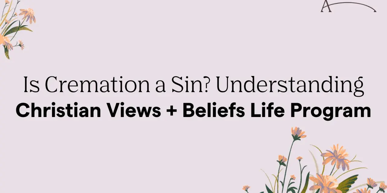 Is cremation a sin? This image explores Christian views and beliefs on the topic, with floral accents.