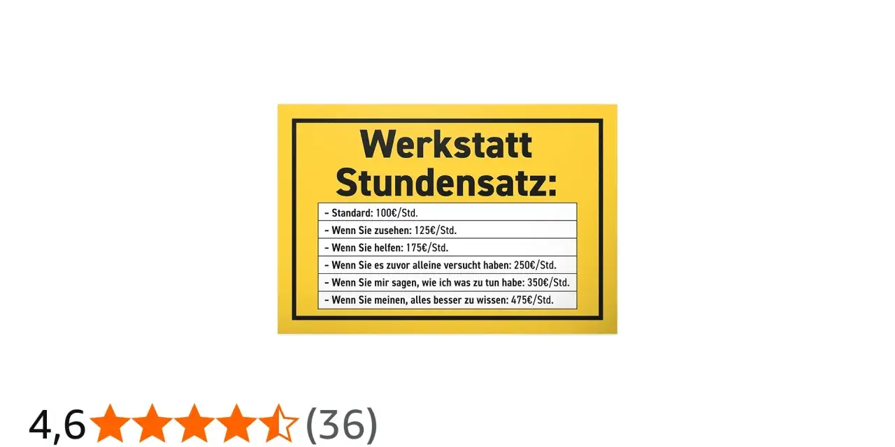 Werkstatt Stundensatz: von 100€ bis 475€/Std., je nach Mithilfe oder Ratschlägen.