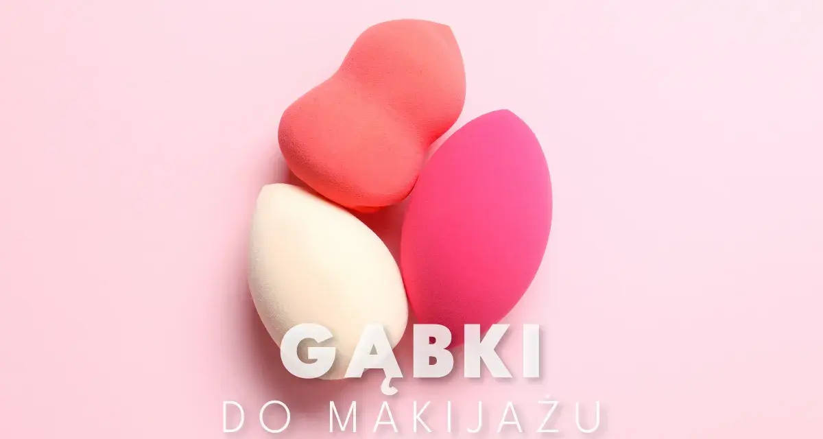 Jaka gąbka do makijażu? Wybierz idealną dla siebie!