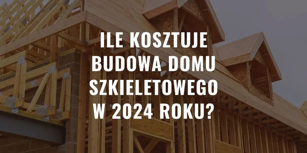 Ile kosztuje postawienie domu szkieletowego? Odkryj ukryte koszty