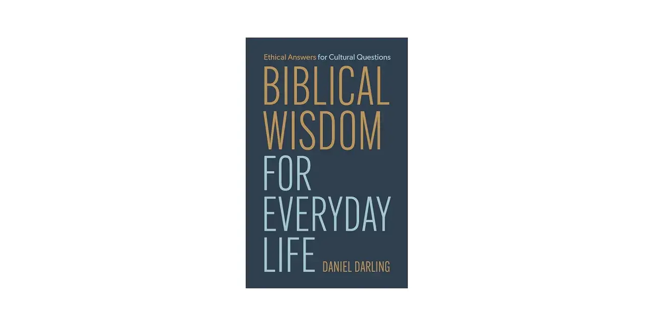 Book cover: "Biblical Wisdom for Everyday Life" by Daniel Darling. Ethical answers for cultural questions.
