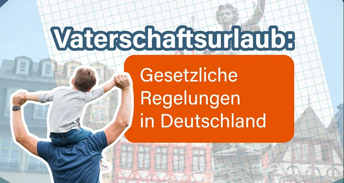 Ein Vater trägt sein Kind auf den Schultern. Der Text "Vaterschaftsurlaub: Gesetzliche Regelungen in Deutschland" informiert über die Rechte von Vätern.